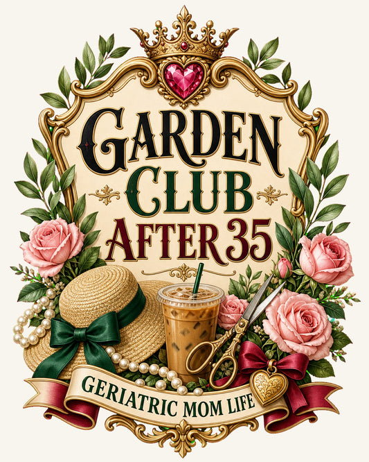 Garden Club After 35 graphic design by Geriatric Mom Life