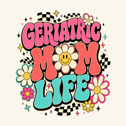 Geriatric Mom Life graphic design