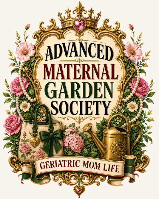 Advanced Maternal Garden Society graphic design by Geriatric Mom Life