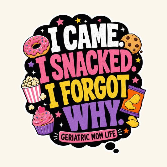 I Came I Snacked I Forgot Why graphic design by Geriatric Mom Life