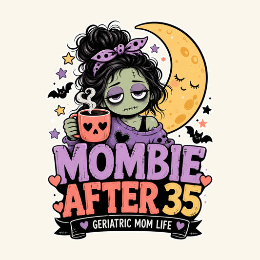 Mombie After 35 graphic design by Geriatric Mom Life