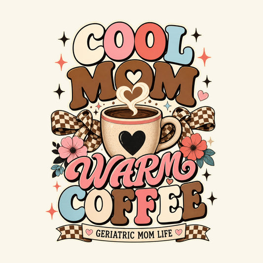 Cool Mom Warm Coffee graphic design by Geriatric Mom Life