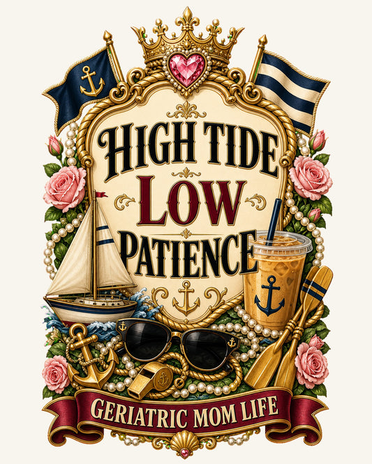 High Tide Low Patience graphic design by Geriatric Mom Life