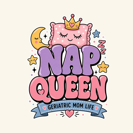 Nap Queen graphic design by Geriatric Mom Life
