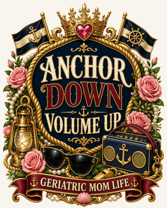 Anchor Down Volume Up graphic design by Geriatric Mom Life