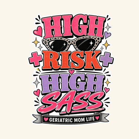 High Risk High Sass graphic design by Geriatric Mom Life