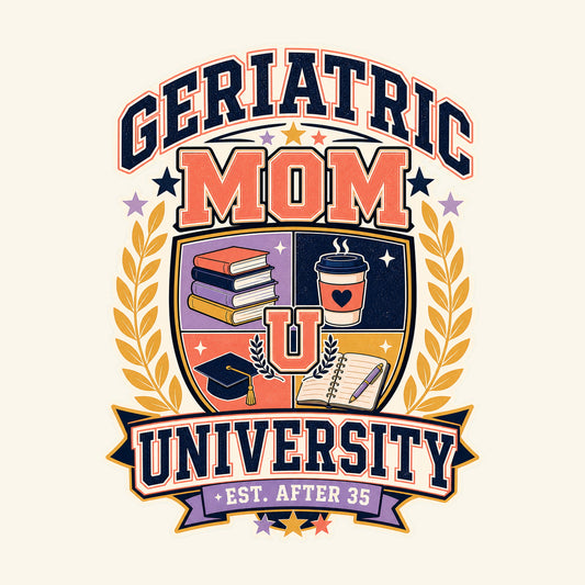 Geriatric Mom University graphic design by Geriatric Mom Life